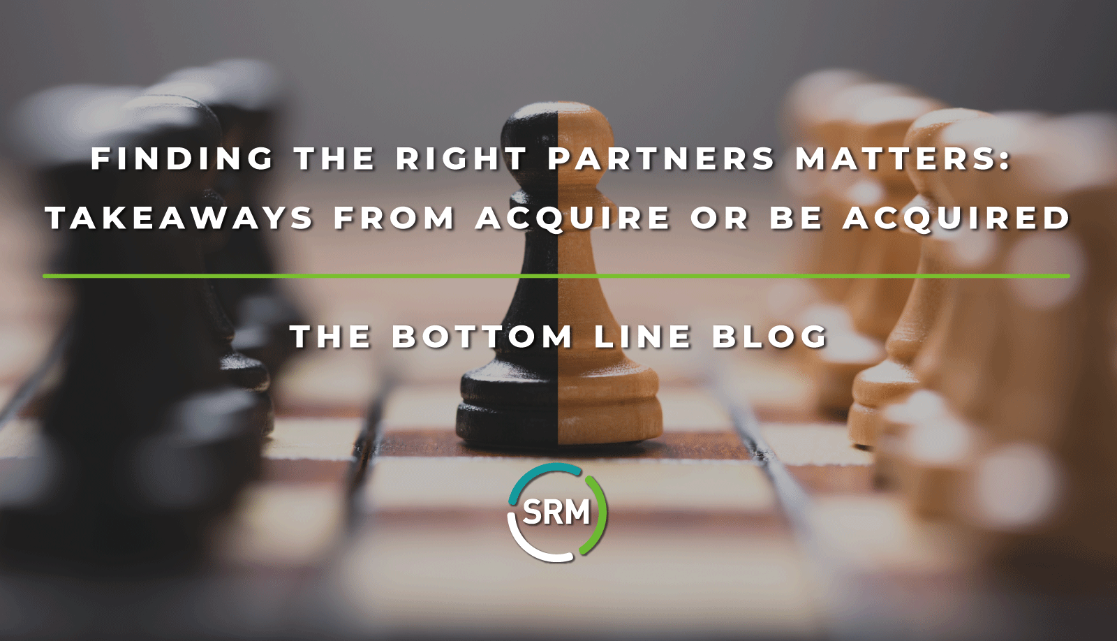 Finding the Right Partners Matters Takeaways from Acquire or Be Acquired